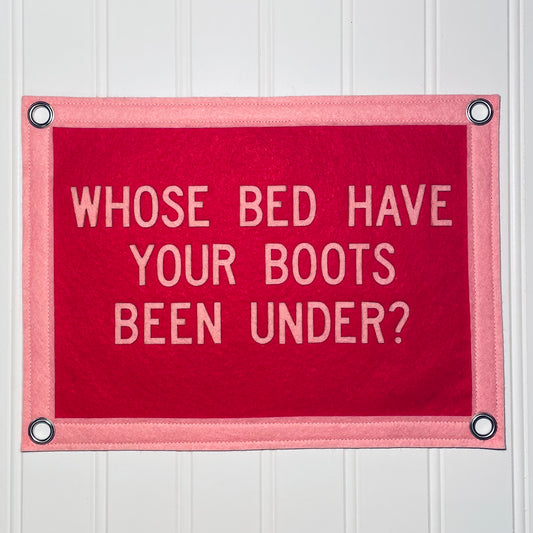 Whose Bed Have Your Boots Been Under Pennant Flag