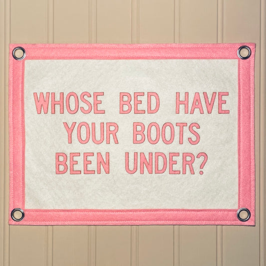Whose Bed Have Your Boots Been Under Pennant Flag