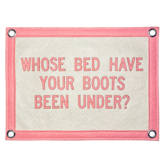 Whose Bed Have Your Boots Been Under Pennant Flag